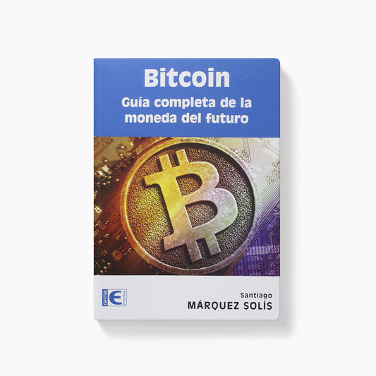 Bitcoin. Guía Completa De La Moneda Del Futuro